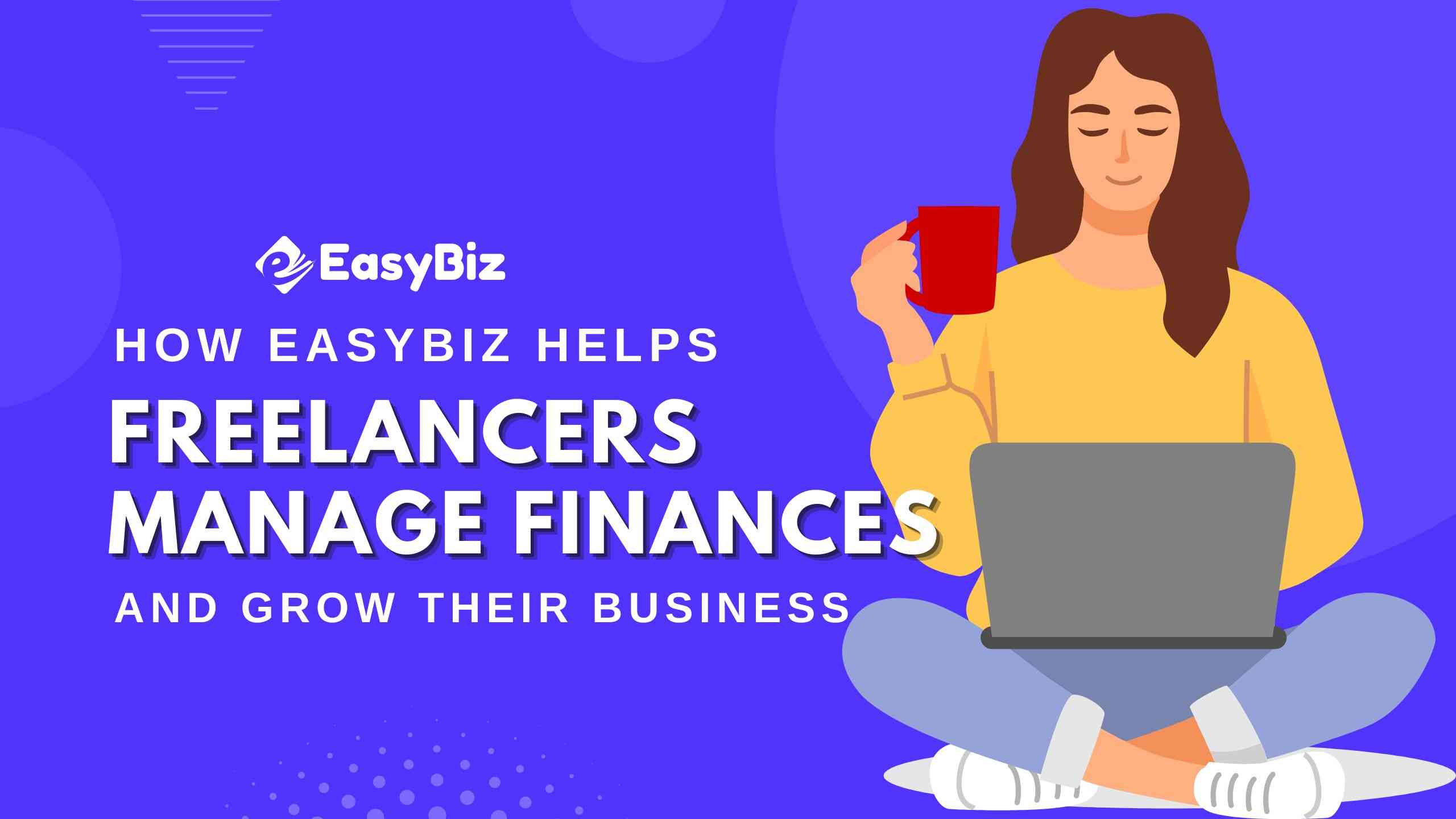 How EasyBiz Helps Freelancers Manage Finances and Grow Their Business